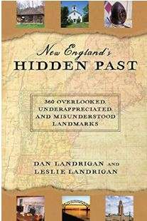 New England's Hidden Past: 360 Overlooked, Underappreciated and Misunderstood Landmarks New England's Hidden Past: 360 Overlooked, Underappreciated and Misunderstood Landmarks